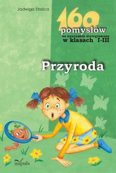 The cover of the book titled: Przyroda 160 pomysłów na nauczanie zintegrowane w klasach 1-3