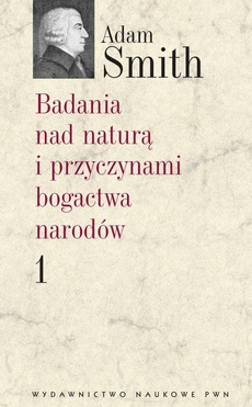The cover of the book titled: Badania nad naturą i przyczynami bogactwa narodów. Tom 1