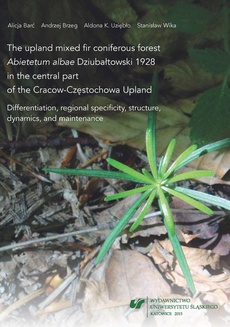 The cover of the book titled: The upland mixed fir coniferous forest „Abietetum albae” Dziubałtowski 1928 in the central part of the Cracow-Częstochowa Upland