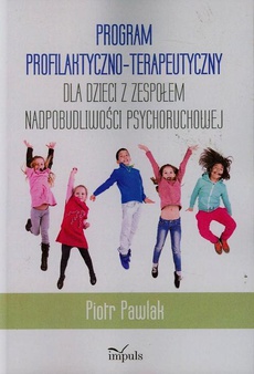 Okładka książki o tytule: Program profilaktyczno-terapeutyczny dla dzieci z zespołem nadpobudliwości psychoruchowej