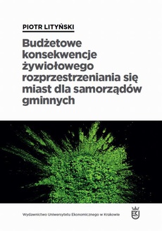 The cover of the book titled: Budżetowe konsekwencje żywiołowego rozprzestrzeniania się miast dla samorządów gminnych