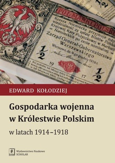 Okładka książki o tytule: Gospodarka wojenna w Królestwie Polskim w latach 1914-1918