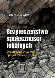 The cover of the book titled: Bezpieczeństwo społeczności lokalnych.Organizacja systemu i projektowanie działań.