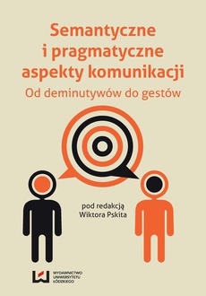 The cover of the book titled: Semantyczne i pragmatyczne aspekty komunikacji. Od deminutywów do gestów