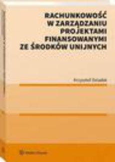 The cover of the book titled: Rachunkowość w zarządzaniu projektami finansowanymi ze środków unijnych