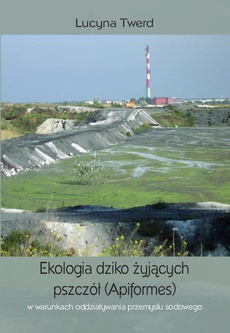 The cover of the book titled: Ekologia dziko żyjących pszczół (Apiformes) w warunkach oddziaływania przemysłu sodowego