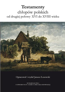 The cover of the book titled: Testamenty chłopów polskich od drugiej połowy XVI do XVIII wieku