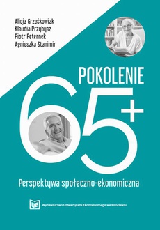 Обложка книги под заглавием:Pokolenie 65+ Perspektywa społeczno-ekonomiczna