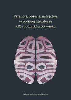 Okładka książki o tytule: Paranoje, obsesje, natręctwa w polskiej literaturze XIX i początków XX wieku