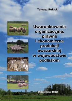 Okładka książki o tytule: Uwarunkowania organizacyjne, prawne i ekonomiczne produkcji owczarskiej w województwie podlaskim