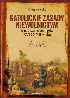 The cover of the book titled: Katolickie zasady niewolnictwa w nauczaniu teologów XVI i XVII wieku