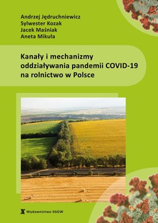 Okładka książki o tytule: Kanały i mechanizmy oddziaływania pandemii COVID-19 na rolnictwo w Polsce
