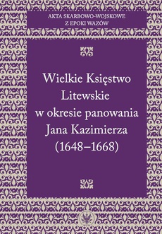 Okładka książki o tytule: Akta skarbowo-wojskowe z epoki Wazów. [Tom 2] Wielkie Księstwo Litewskie w okresie panowania Jana Kazimierza (1648-1668)
