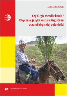 Okładka książki o tytule: Czy Kirgiz zszedł z konia? Obyczaje, język i kultura Kirgistanu oczami kirgiskiej polonistki