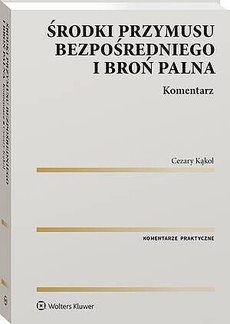 Okładka książki o tytule: Środki przymusu bezpośredniego i broń palna. Komentarz