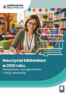 Okładka książki o tytule: Nauczyciel bibliotekarz w 2026 roku. Zastępstwa, wynagrodzenie i urlop zdrowotny