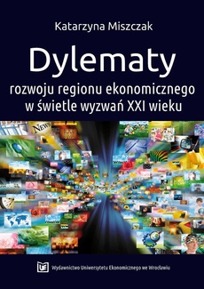 The cover of the book titled: Dylematy rozwoju regionu ekonomicznego w świetle wyzwań XXI wieku
