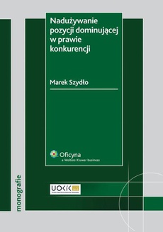 The cover of the book titled: Nadużywanie pozycji dominującej w prawie konkurencji