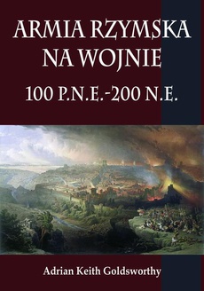 Okładka książki o tytule: Armia rzymska na wojnie 100 p.n.e.-200 n.e.