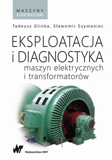 Okładka książki o tytule: Eksploatacja i diagnostyka maszyn elektrycznych i transformatorów