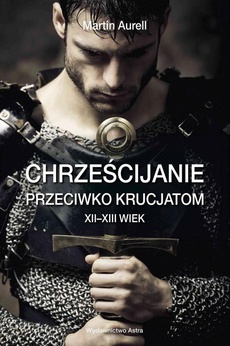The cover of the book titled: Chrześcijanie przeciwko krucjatom XII-XIII wiek
