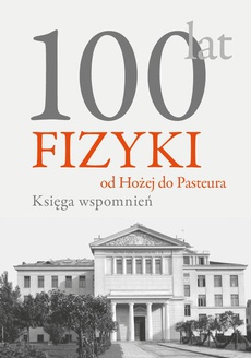 The cover of the book titled: 100 lat fizyki: od Hożej do Pasteura