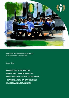 The cover of the book titled: Kompetencje społeczne, inteligencja emocjonalna i zdrowie psychiczne studentów - kandydatów na nauczycieli wychowania fizycznego
