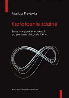 Okładka książki o tytule: Kształcenie zdalne Zmiany w polskiej edukacji po pierwszej dekadzie XXI wieku