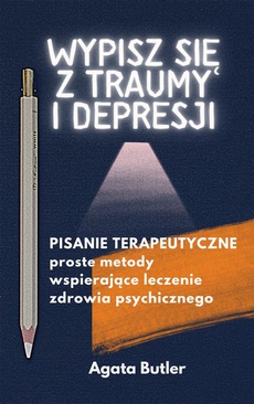 Okładka książki o tytule: Wypisz się z traumy i depresji. Pisanie terapeutyczne