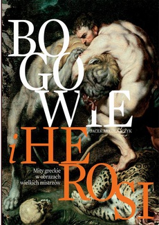 The cover of the book titled: Bogowie i herosi Mity greckie w obrazach wielkich mistrzów