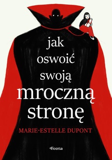 The cover of the book titled: Jak oswoić swoją mroczną stronę