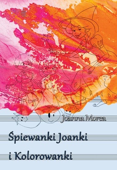 Okładka książki o tytule: Śpiewanki Joanki i kolorowanki
