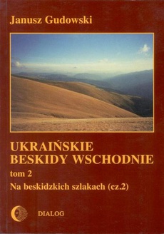 Okładka książki o tytule: Ukraińskie Beskidy Wschodnie Tom II. Na beskidzkich szlakach. Część 2