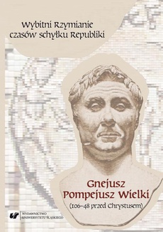 The cover of the book titled: Wybitni Rzymianie czasów schyłku Republiki. Gnejusz Pompejusz Wielki (106–48 przed Chrystusem)