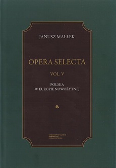 Okładka książki o tytule: Opera Selecta, t. V: Polska w Europie nowożytnej. Studia i szkice