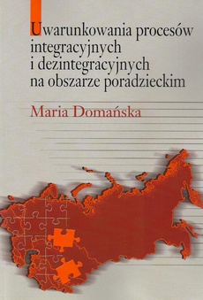 The cover of the book titled: Uwarunkowania procesów integracyjnych i dezintegracyjnych na obszarze poradzieckim
