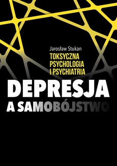 The cover of the book titled: Toksyczna psychologia i psychiatria. Depresja a samobójstwo