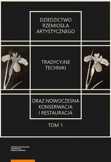 Okładka książki o tytule: Dziedzictwo rzemiosła artystycznego – tradycyjne techniki oraz nowoczesna konserwacja i restauracja. Tom 1
