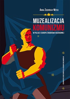 The cover of the book titled: Muzealizacja komunizmu w Polsce i Europie Środkowo-Wschodniej