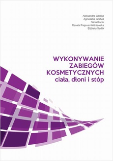 The cover of the book titled: Wykonywanie zabiegów kosmetycznych ciała, dłoni i stóp