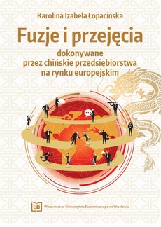 Обложка книги под заглавием:Fuzje i przejęcia dokonywane przez chińskie przedsiębiorstwa na rynku europejskim