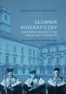 The cover of the book titled: Słownik biograficzny profesorów uniwersytetów Drugiej Rzeczypospolitej. Uniwersytet Stefana Batorego w Wilnie