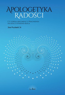 The cover of the book titled: Apologetyka Radości. C. S. Lewisa argument z Pragnienia na rzecz istnienia Boga