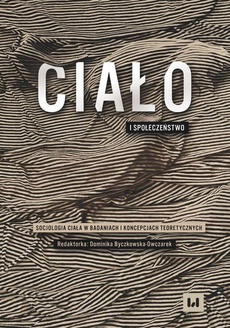 The cover of the book titled: Ciało i społeczeństwo. Socjologia ciała w badaniach i koncepcjach teoretycznych