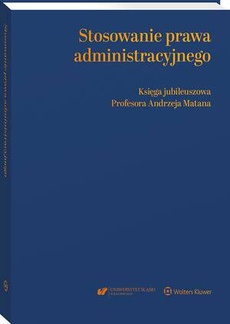 The cover of the book titled: Stosowanie prawa administracyjnego. Księga jubileuszowa prof. Andrzeja Matana