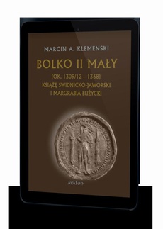 Okładka książki o tytule: Bolko II Mały (ok. 1309/12-1368) Książę świdnicko-jaworski i margrabia łużycki