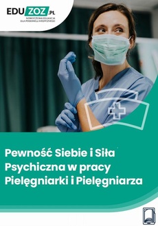 Okładka książki o tytule: Pewność siebie i siła psychiczna w pracy pielęgniarki i pielęgniarza