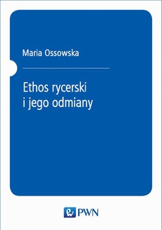 The cover of the book titled: Ethos rycerski i jego odmiany