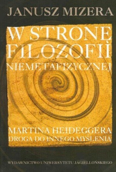 The cover of the book titled: W stronę filozofii niemetafizycznej Martina Heideggera. Droga do innego myślenia