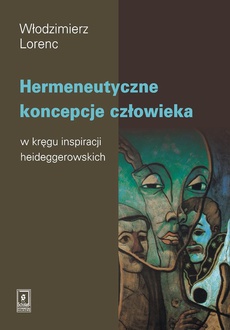 The cover of the book titled: Hermeneutyczne koncepcje człowieka w kręgu inspiracji heideggerowskich